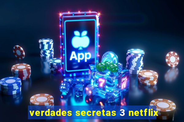 verdades secretas 3 netflix